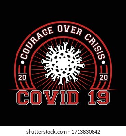 Covid 19 courage over crisis: Covid 19 Saying & quotes:100% vector colour tshirt, pillow,mug, sticker and other Printing media.