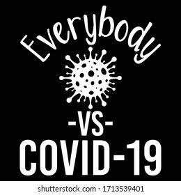 Covid 19 everybody vs coronavirus: Covid 19 Saying & quotes:100% vector white tshirt, pillow,mug, sticker and other Printing media.