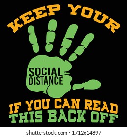 Covid 19 keep your social distance: Covid 19 Saying & quotes:100% vector best for colour t shirt, pillow,mug, sticker and other Printing media.