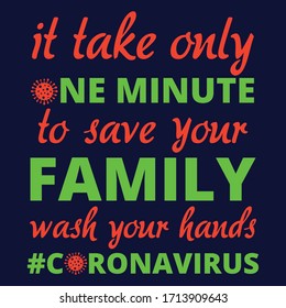 Covid 19 it take only one minute to save your family: Covid 19 Saying & quotes:100% vector colour tshirt, pillow,mug, sticker and other Printing media.