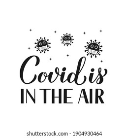 Covid is in the air calligraphy lettering with cute virus wearing mask. Pandemic coronavirus covid-19. Valentines Day pun quote.  Vector template for banner, poster, flyer, banner, t shirt, etc.