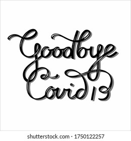 Covid19 Coronavirus Goodbye vector Lettering hand drawn typographic vector illustration isolated on white background 