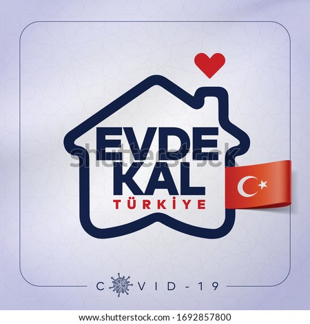 Covid-19 coronavirus quarantine. Protection campaign or measure from coronavirus. Stay home. New Coronavirus, COVID 19. Stay at home slogan with house and heart inside. Translation: Evde kal Turkiye