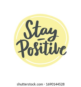 Covid-19 prevention cute hand drawn sticker, coronavirus quarantine illustration. Lettering phrase - Stay positive. Isolated vector phrase on white background for home awareness social media campaign.