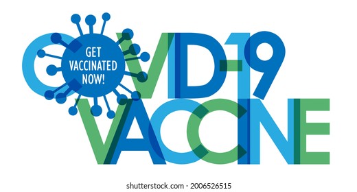 COVID-19 VACCINE – GET VACCINATED NOW! blue and green typography banner with virus symbol on white background