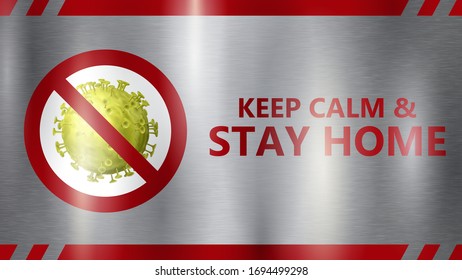 COVID-19 warning sign. Inscription Keep Calm & Stay Home and yellow crossed out virus in red circle. On gray metal background with highlights