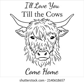 Cow Head . Highland Face With I'll Love You Till The Cows Come Home Quote House Sign