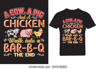 A cow, A Pig And A Chicken walk into a Bar-B-Q The End T Shirt, Cow t Shirt Design svg