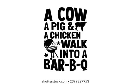 A cow a pig and chicken walk into a bar-b-q, illustration for prints on t-shirt, bags, posters, Mugs, Notebooks, Floor Pillows and banner design.