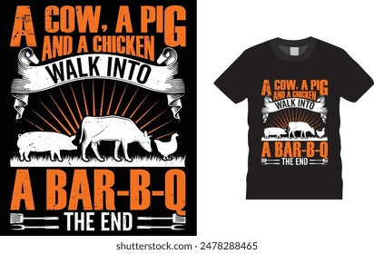 A Cow, A Pig and A Chicken Walk into A Bar-B-Q The End t-shirt design. Funny BBQ T shirt Design .and  bags, posters, cards, vector illustration. BBQ party t-shirt.