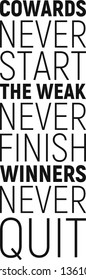 Cowards never start. The weak never finish. Winners never quit, Fitness Quote, Motivational Vector