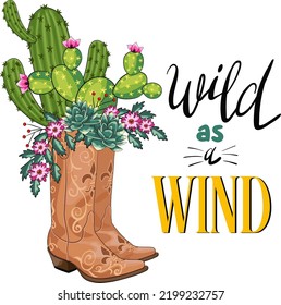 Cowboy boot with cactuses cartoon vector illustration. Wild as a wind western quote. Wild west drawing isolated on white. Countryside american shoes and cacti. Texas t shirt, sublimation print, poster