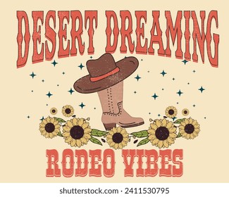 Cowboy Boots Hat Graphic Desert Dreaming Slogan, Vintage Rodeo Print, Cowboy Slogan, Cowgirl Slogan, Rodeo Vibes Print, Sunflower Design