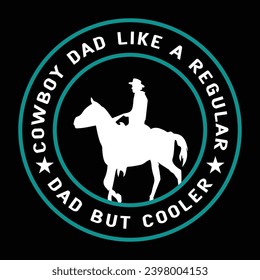 Cowboy Dad Like A Regular Dad But Cooler T Shirt Design, Print Design, Logo Design, Cowboy T Shirt Logo Design Vector Template