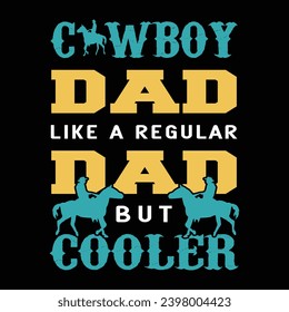 Cowboy Dad Like A Regular Dad But Cooler T Shirt Design, Print Design, Poster Design, Banner Design,Cowboy T Shirt Design Vector Template