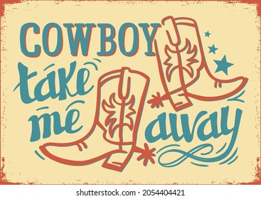 Cowboy take me away text Calligraphy lettering on old vintage paper texture. Vector cowboy boots 