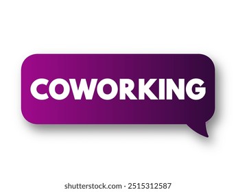 Coworking is an arrangement in which workers of different companies share an office space, text concept message bubble