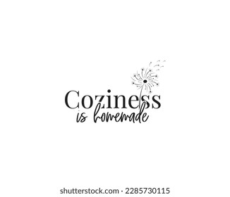Coziness is a homemade, vector. Wording design, lettering. Wall art, artwork, home decor. Wall decals isolated on white background, dandelion blowing in the wind. Minimalist Poster design.
