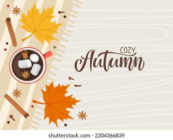 Cozy Autumn card. Top view table. Hot drink cup standing on napkin. Hot Chocolate with marshmallow, cinnamon, anise, leaves. Autumn flat Vector illustration in flat style with calligraphy lettering.