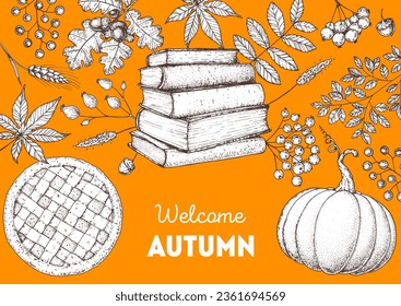 Cozy Autumn frame. Hand drawn vector illustration. Design elements. Set of books, twigs, leaves, foliage, berries, pumpkin, blueberry pie. Hand drawn sketch.