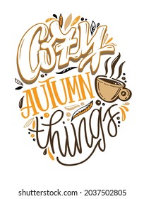 Cozy autumn things - Autumn is here - autumn vibes. Cute hand drawn doodle lettering label. Lettering for poster, web, t-shirt design.