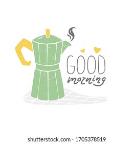 Cozy card, poster or invitation with coffee maker and handwritten text 'Good morning'. Vector shabby hand drawn illustration