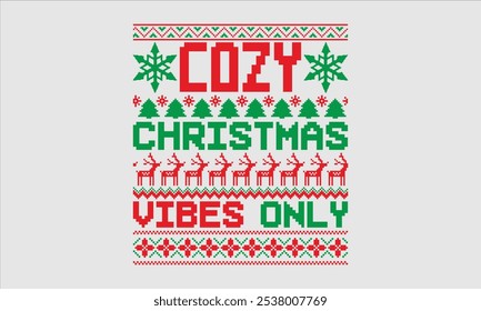 Cozy Christmas Vibes Only- Christmas day Ugly Sweater t- shirt design, Hand drawn lettering phrase Illustration for prints on bags, posters, cards, greeting card template with typography text, eps 10.