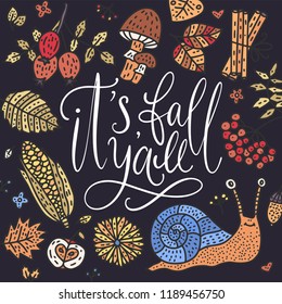 Cozy fall vector illustration. Autumn vector lettering card with handdrawn quotes and cozy doodle fall clip arts. It's fall yall - detailed card with snail, corn, rowan, mushroom and autumn leaves.