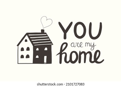 Cozy home quotes. Love. Handwritten lettering, isolated on white. You are my home. Motivational quotes, hygge, warm slogan, cute design. Valentine's day. Stickers, social media, prints, posters, cards