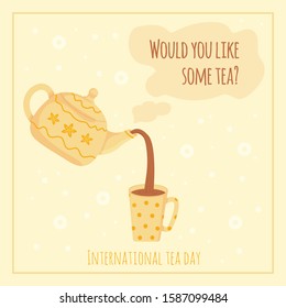 Cozy International Tea Day card, december 15. Pouring aromatic tea from painted kettle. World tea holiday concept. Woud you like some tea postcard. Cute flat cartoon illustration.