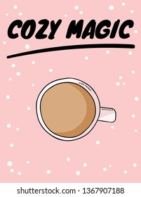 Cozy magic poster with cup of coffee or tea with cream. Hand drawn cartoon style postcard