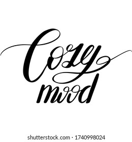 Cozy mood. Ink calligraphic inscription. The mood for cosy things. Comfort and convenience. Vector lettering quote for articles, cards and your design.