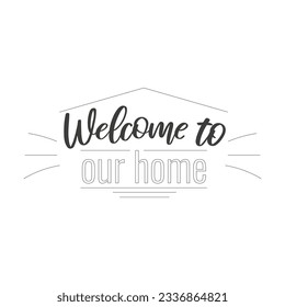 Cozy phrases on the theme of home. Welcome to our home. Postcard design. a flyer, a banner. Vector illustration.