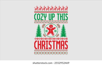 Cozy Up This Christmas- Christmas day Ugly Sweater t- shirt design, This illustration can be used as a print and bags, for Cutting Machine, Silhouette Cameo, Cricut, Isolated on white background Templ