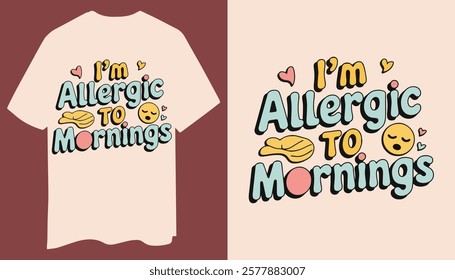 Cozy T-Shirt: I’m Allergic to Mornings with Sleepy Emoji and Pastel Design