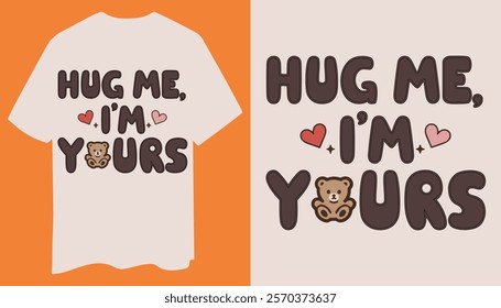 A cozy t-shirt with bold "Hug Me I'm Yours" text, playful teddy bear graphic, and heart icons. Perfect for spreading love.