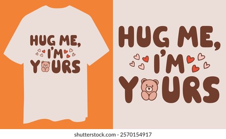  A cozy t-shirt with "Hug Me I'm Yours" text, surrounded by heart graphics and a cute teddy bear. Ideal for romantic occasions.