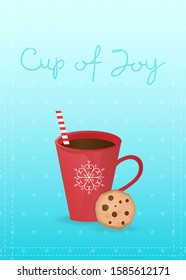 Cozy vector illustration with red cup, cookie and text Cup of Joy. For greeting cards, winter decoration, poster, cover, package design, web and advertising banner, party invitation.