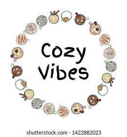 Cozy vibes Decorative wreath of cups of yummy drinks. Hand drawn cartoon cute coffee and cacao cream drinks ornament