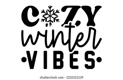 Cozy winter vibes svg, Winter SVG, Winter T-shirt Design Template SVG Cut File Typography, Winter SVG Files for Cutting Cricut and Silhouette Printable Vector Illustration. greeting card, poster, bann