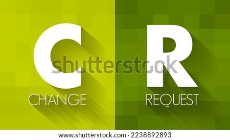 CR Change Request - formal proposal for an alteration to some product or system, acronym text concept background