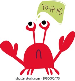 Crab with a cloud of text in which the text is yo-ho-ho. Cartoon funny red crab. Vector illustration in cartoon children s style. Isolated funny clipart character cute