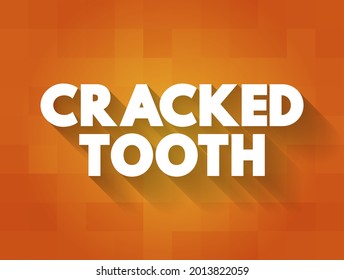 Cracked Tooth - a condition where a tooth has developed one or more fractures or splits in its structure, text concept background