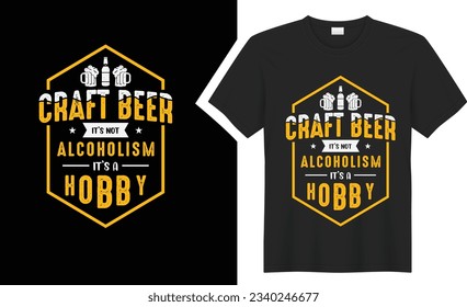 Craft Beer T-shirt design. graphic  typography drinking tee shirt. creative vector t shirt. Isolated on black background. Perfect print items and bags, poster, card, sticker, mug, template, banner.