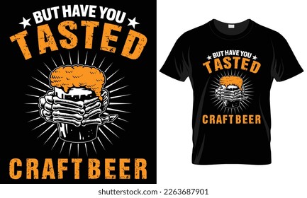 Craft Beer Typography T-shirt Vector Design.
 But have you tasted craft beer. 
motivational and inscription quotes.
perfect for print item and bags, posters, cards. 
isolated on black background