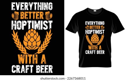 Craft Beer Typography T-shirt Vector Design.
 everything better hoptimist
motivational and inscription quotes.
perfect for print item and bags, posters, cards. 
isolated on black background