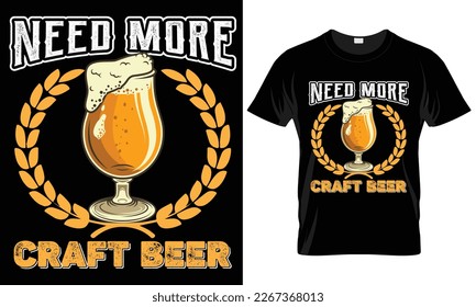 Craft Beer Typography T-shirt Vector Design.
need more craft beer.
motivational and inscription quotes.
perfect for print item and bags, posters, cards. 
isolated on black background