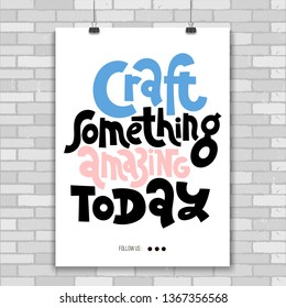 Craft something amazing today. Poster with hand drawn vector lettering. Unique motivational quote for hand made festival, advertising of artisans. Slogan stylized typography. Concept in A4 layout.