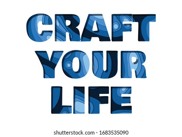 Craft Your Life inspirational message isolated on white with paper cut out effect
