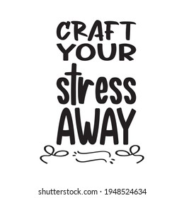 craft your stress away quote letters